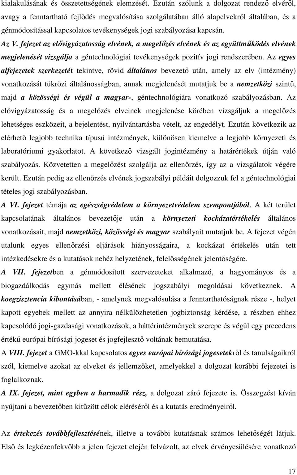 kapcsán. Az V. fejezet az elővigyázatosság elvének, a megelőzés elvének és az együttműködés elvének megjelenését vizsgálja a géntechnológiai tevékenységek pozitív jogi rendszerében.