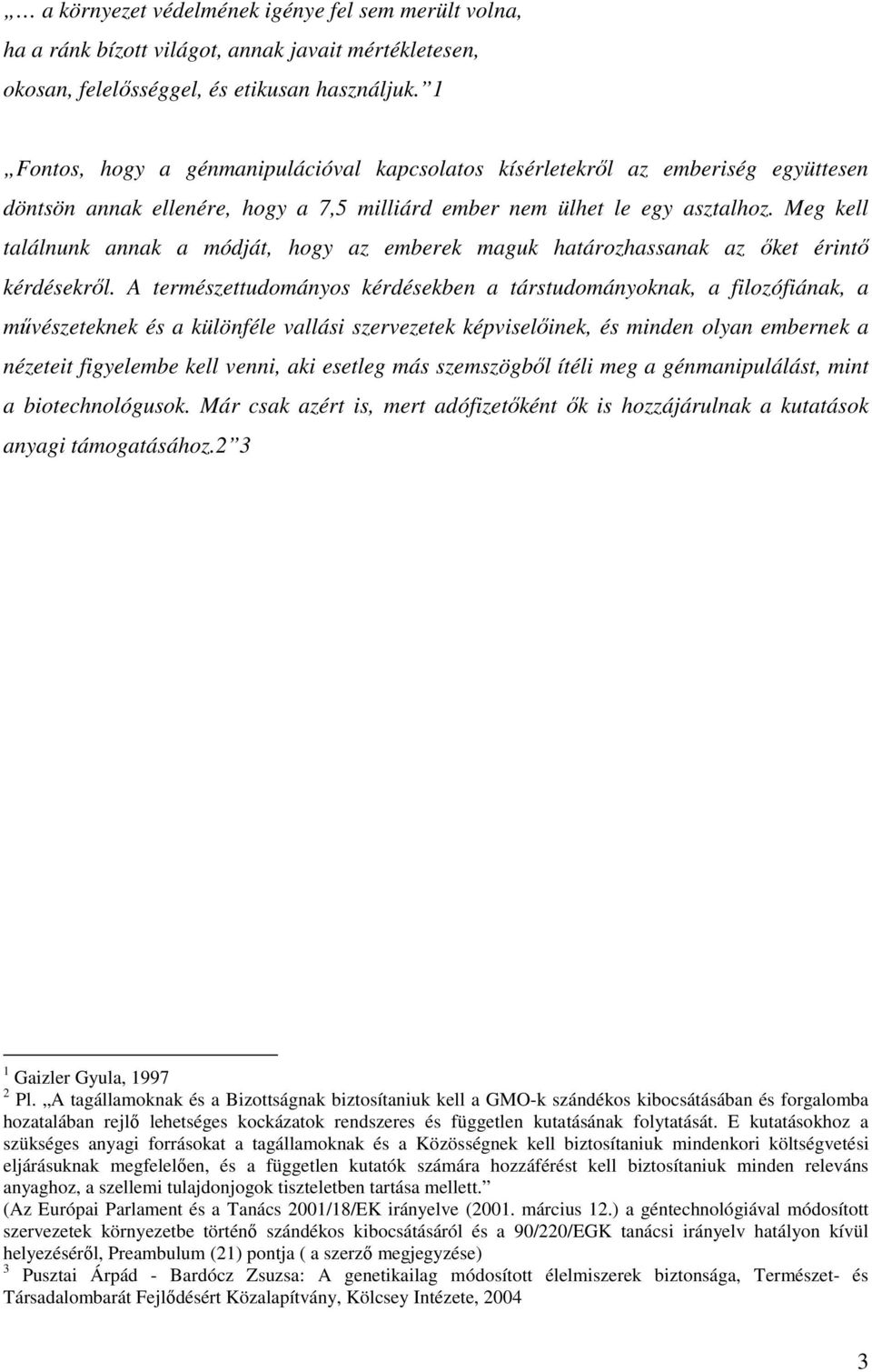 Meg kell találnunk annak a módját, hogy az emberek maguk határozhassanak az őket érintő kérdésekről.