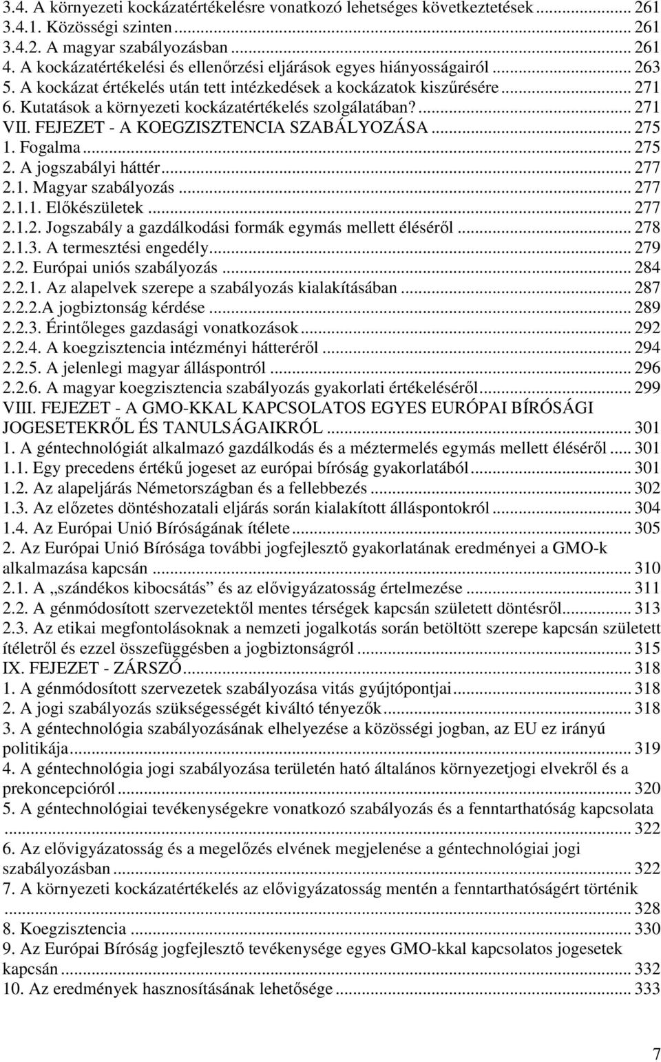 Kutatások a környezeti kockázatértékelés szolgálatában?... 271 VII. FEJEZET - A KOEGZISZTENCIA SZABÁLYOZÁSA... 275 1. Fogalma... 275 2. A jogszabályi háttér... 277 2.1. Magyar szabályozás... 277 2.1.1. Előkészületek.