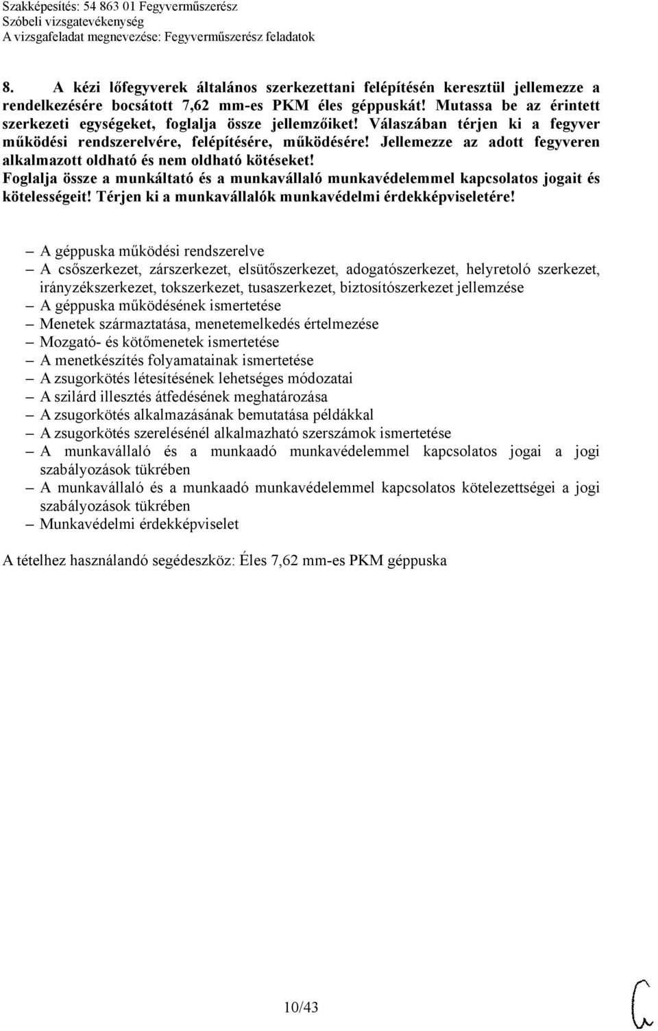 Jellemezze az adott fegyveren alkalmazott oldható és nem oldható kötéseket! Foglalja össze a munkáltató és a munkavállaló munkavédelemmel kapcsolatos jogait és kötelességeit!