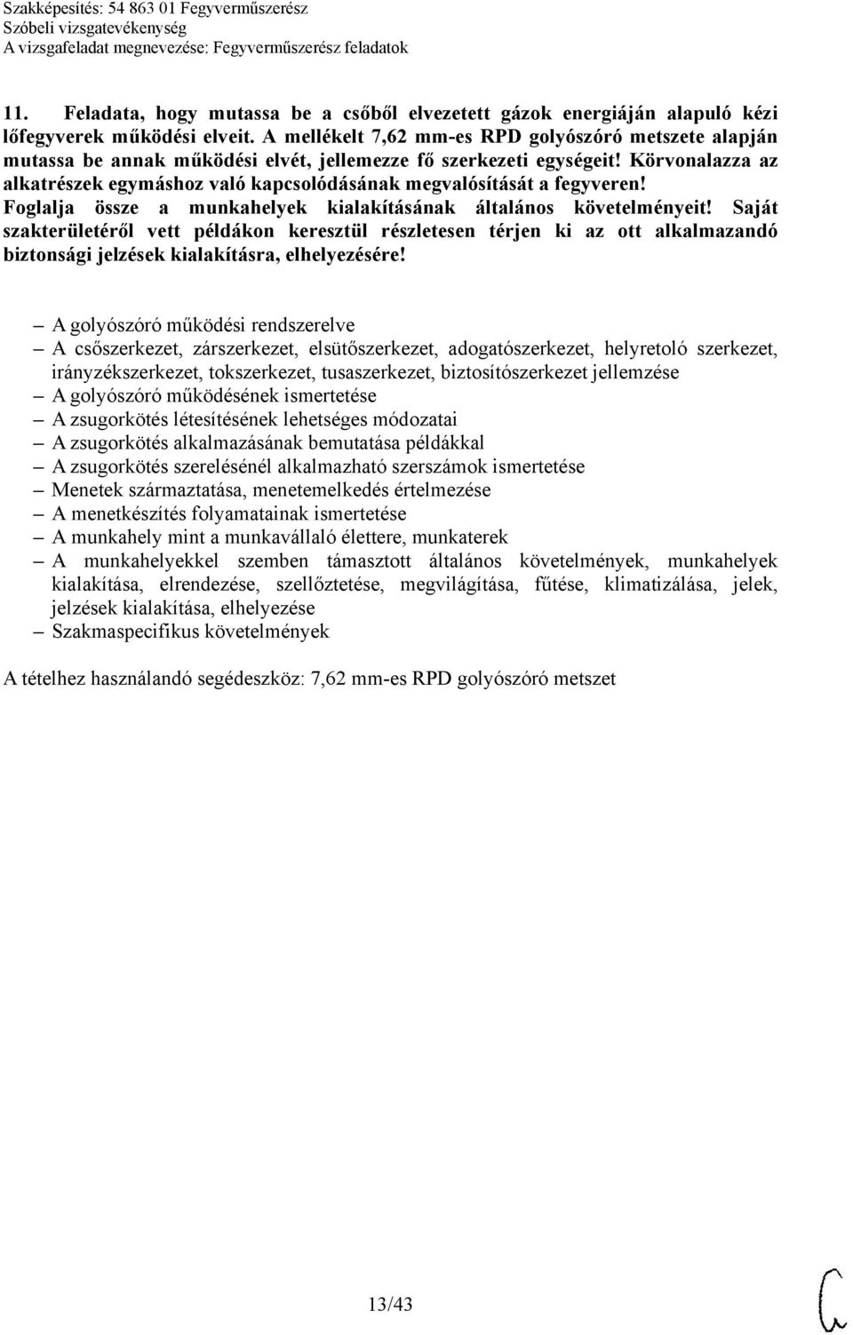 Körvonalazza az alkatrészek egymáshoz való kapcsolódásának megvalósítását a fegyveren! Foglalja össze a munkahelyek kialakításának általános követelményeit!