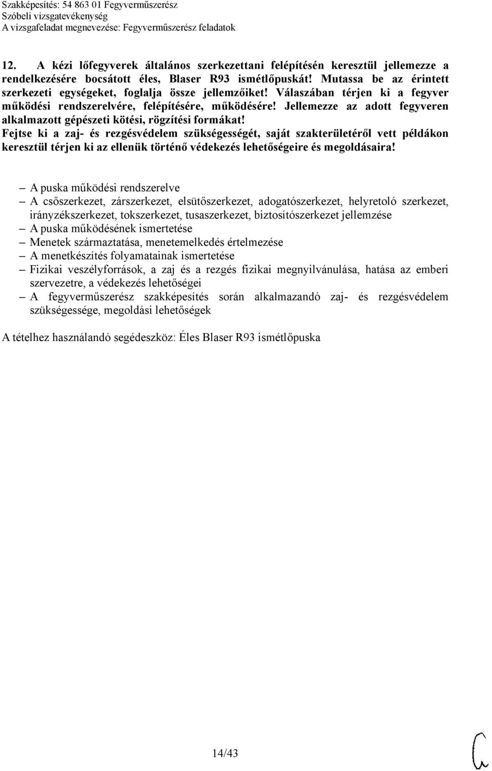 Jellemezze az adott fegyveren alkalmazott gépészeti kötési, rögzítési formákat!