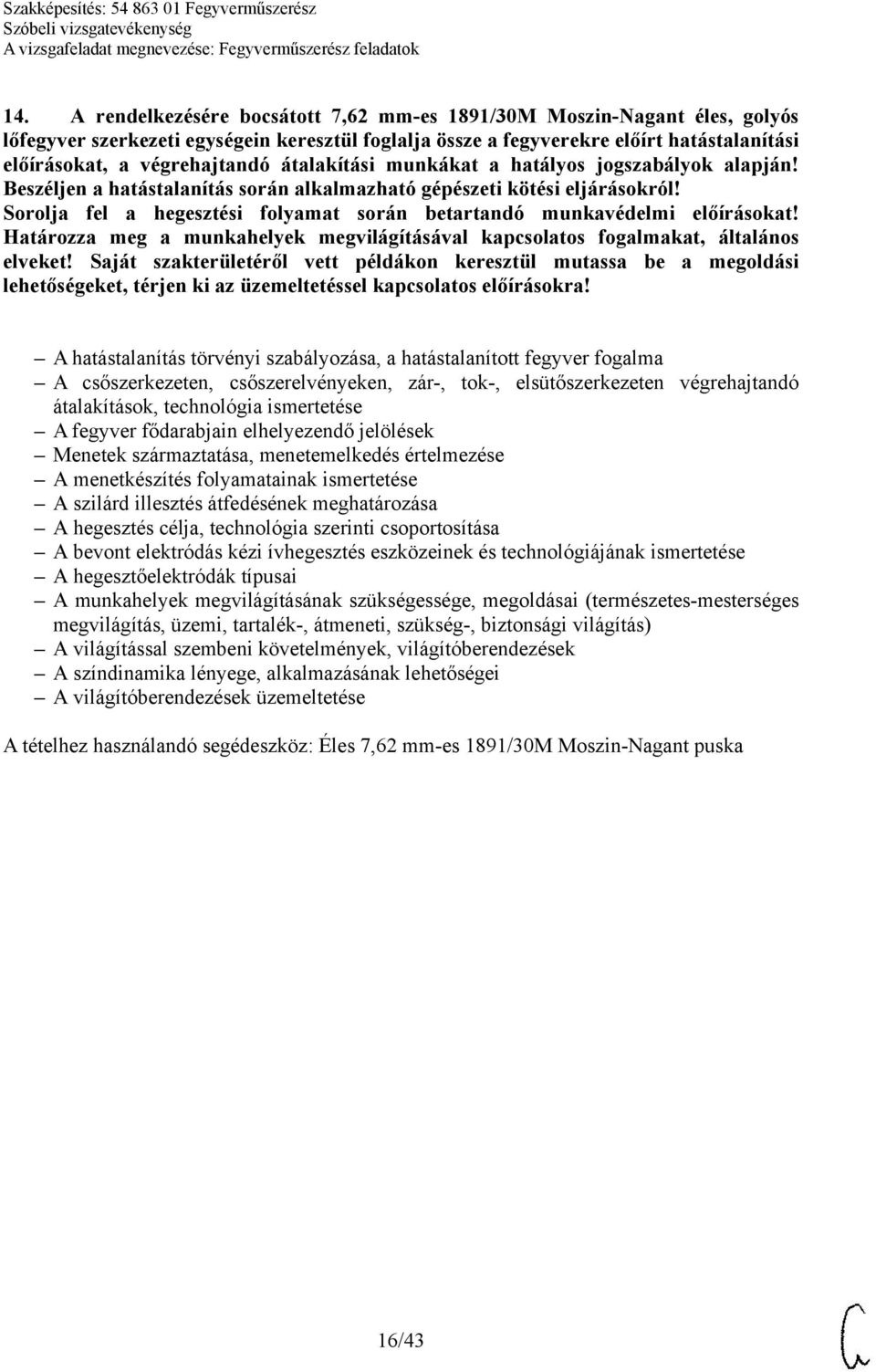 Sorolja fel a hegesztési folyamat során betartandó munkavédelmi előírásokat! Határozza meg a munkahelyek megvilágításával kapcsolatos fogalmakat, általános elveket!