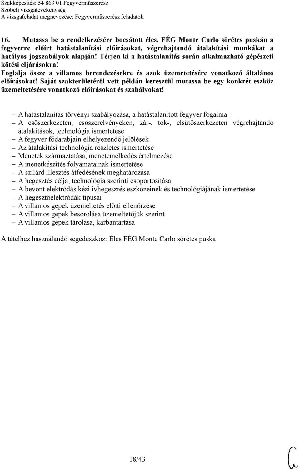 Saját szakterületéről vett példán keresztül mutassa be egy konkrét eszköz üzemeltetésére vonatkozó előírásokat és szabályokat!