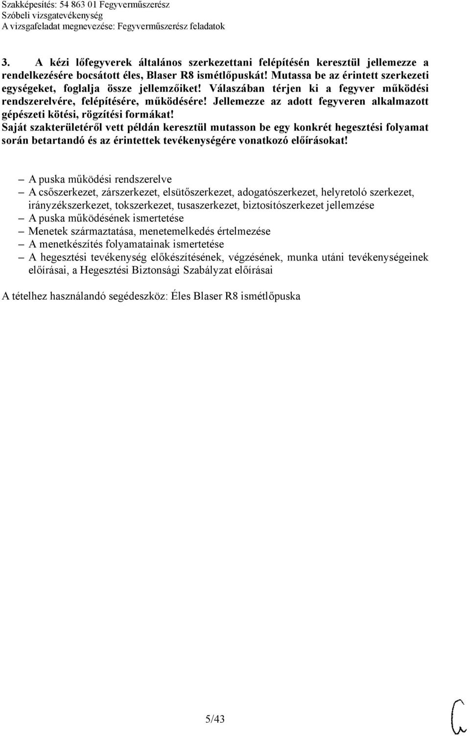 Jellemezze az adott fegyveren alkalmazott gépészeti kötési, rögzítési formákat!