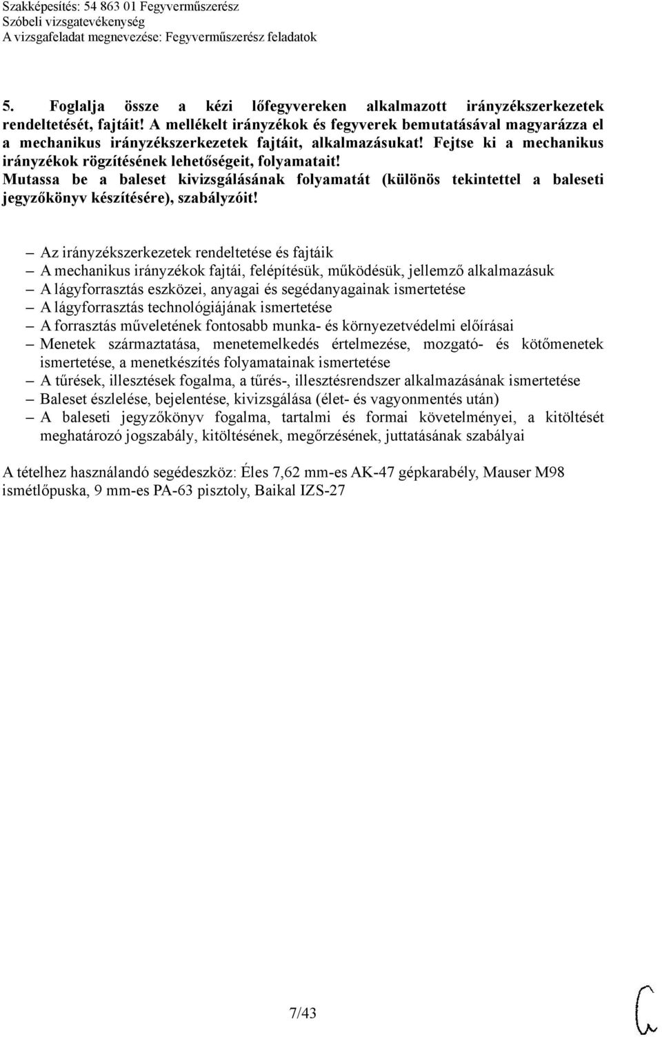 Mutassa be a baleset kivizsgálásának folyamatát (különös tekintettel a baleseti jegyzőkönyv készítésére), szabályzóit!