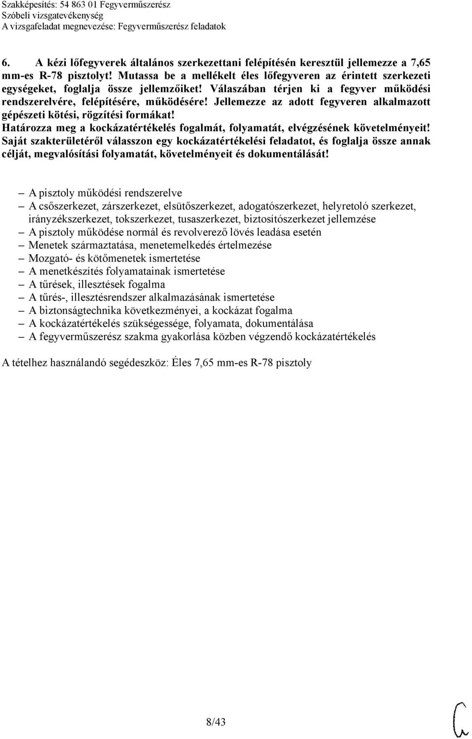 Jellemezze az adott fegyveren alkalmazott gépészeti kötési, rögzítési formákat! Határozza meg a kockázatértékelés fogalmát, folyamatát, elvégzésének követelményeit!
