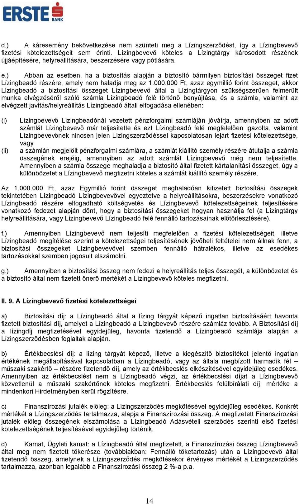 ) Abban az esetben, ha a biztosítás alapján a biztosító bármilyen biztosítási összeget fizet Lízingbeadó részére, amely nem haladja meg az 1.000.