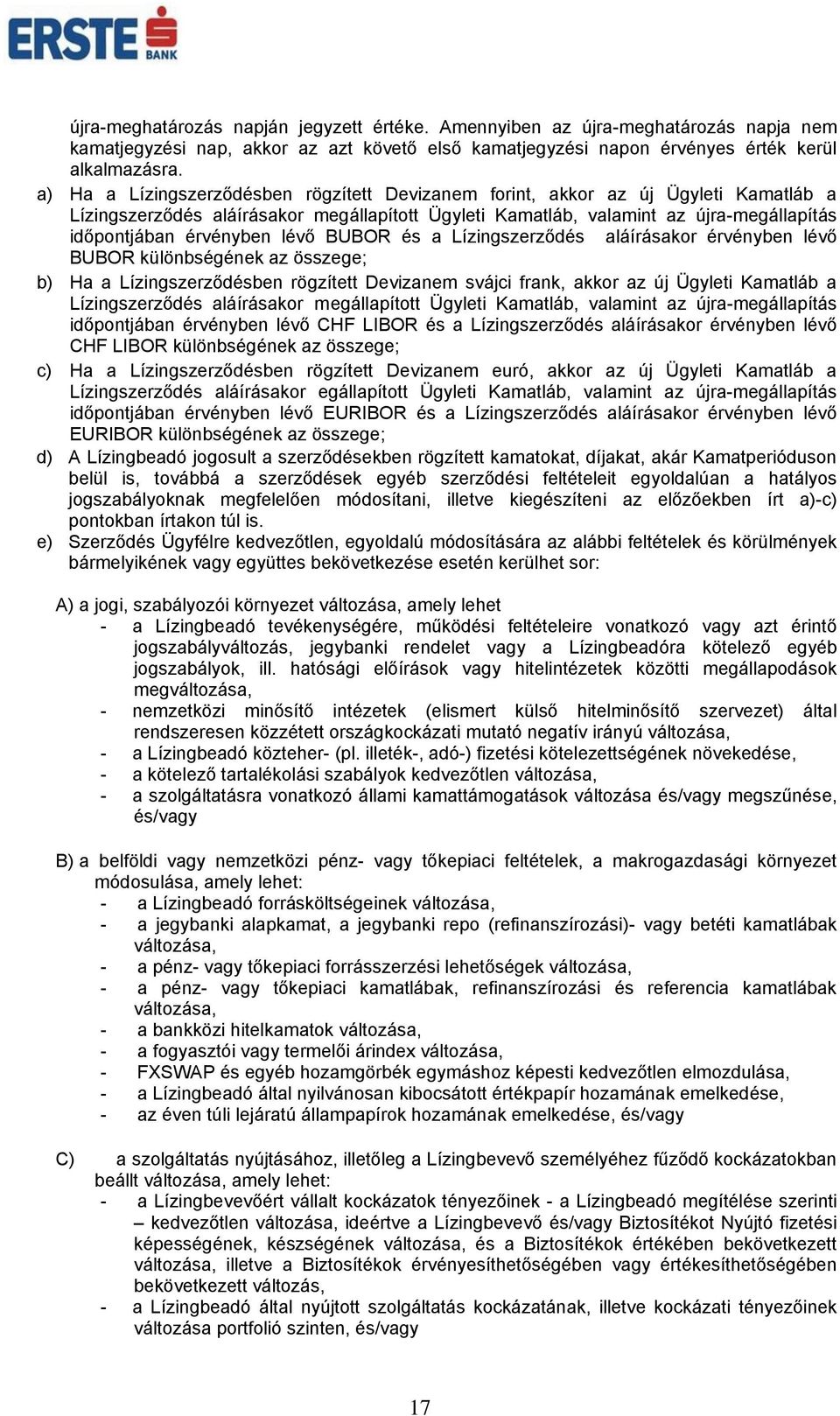 lévő BUBOR és a Lízingszerződés aláírásakor érvényben lévő BUBOR különbségének az összege; b) Ha a Lízingszerződésben rögzített Devizanem svájci frank, akkor az új Ügyleti Kamatláb a Lízingszerződés