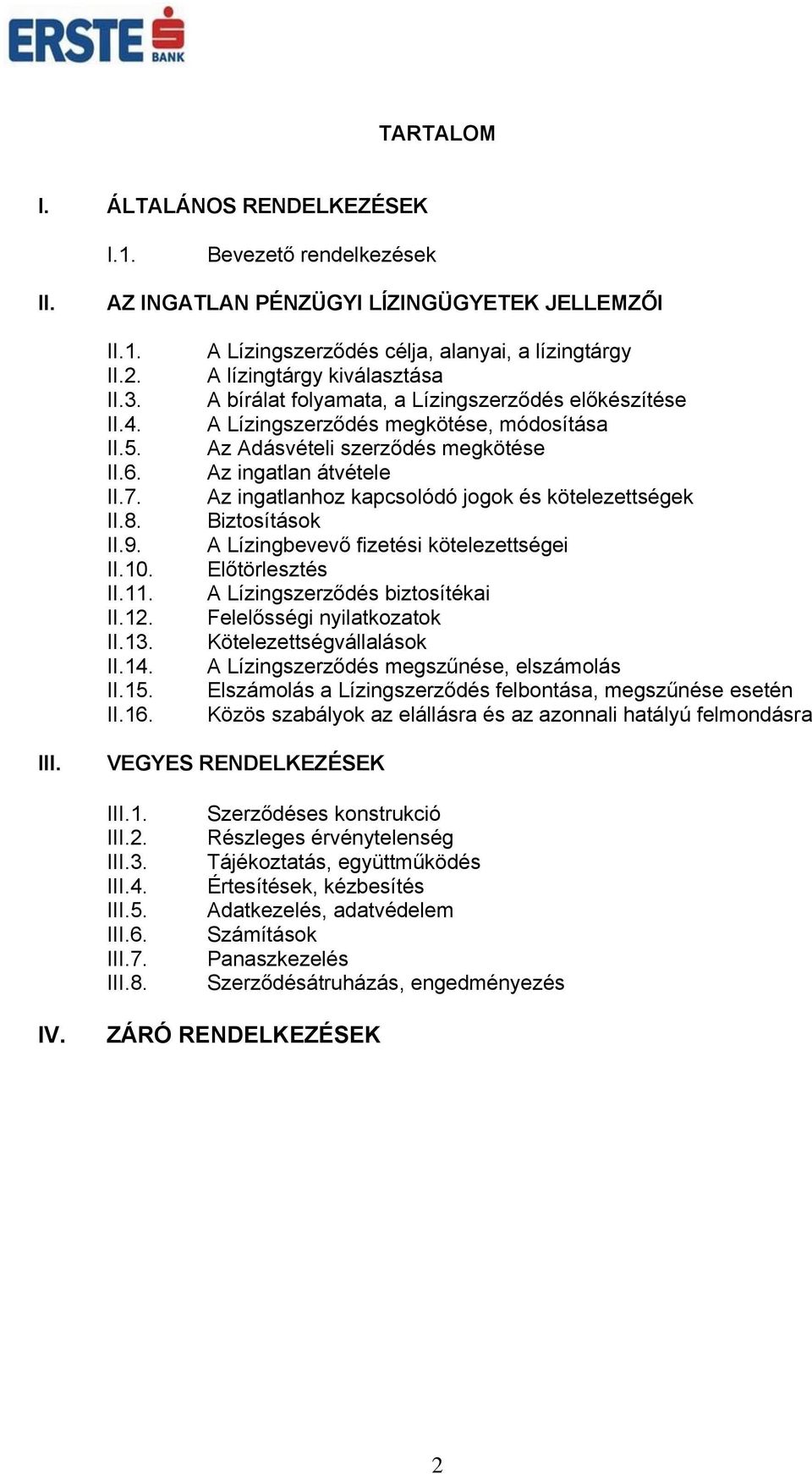 A Lízingszerződés célja, alanyai, a lízingtárgy A lízingtárgy kiválasztása A bírálat folyamata, a Lízingszerződés előkészítése A Lízingszerződés megkötése, módosítása Az Adásvételi szerződés
