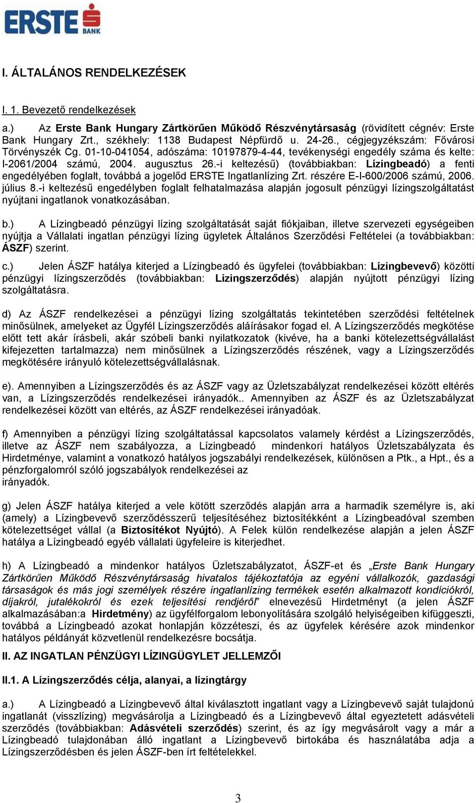 -i keltezésű) (továbbiakban: Lízingbeadó) a fenti engedélyében foglalt, továbbá a jogelőd ERSTE Ingatlanlízing Zrt. részére E-I-600/2006 számú, 2006. július 8.