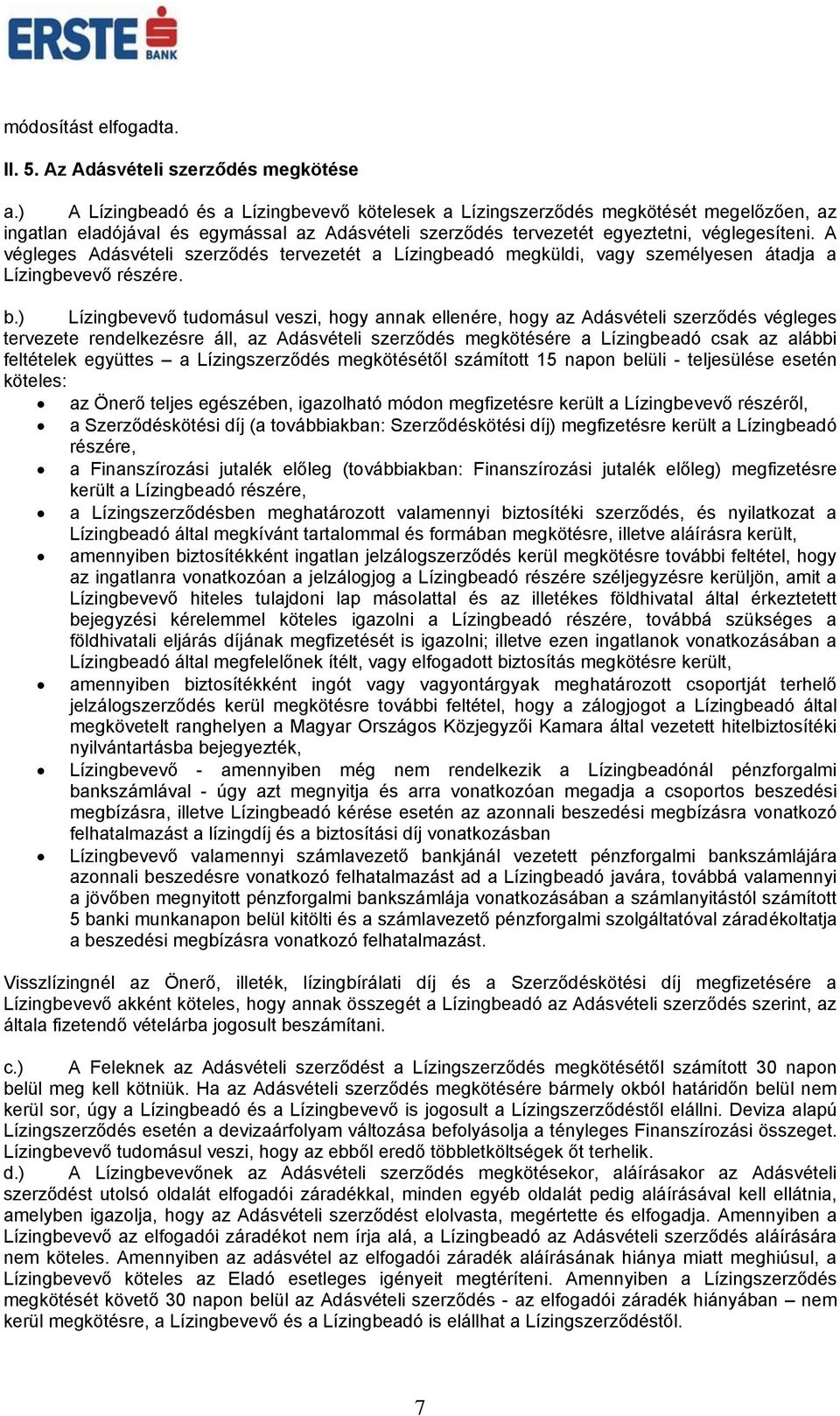 A végleges Adásvételi szerződés tervezetét a Lízingbeadó megküldi, vagy személyesen átadja a Lízingbevevő részére. b.