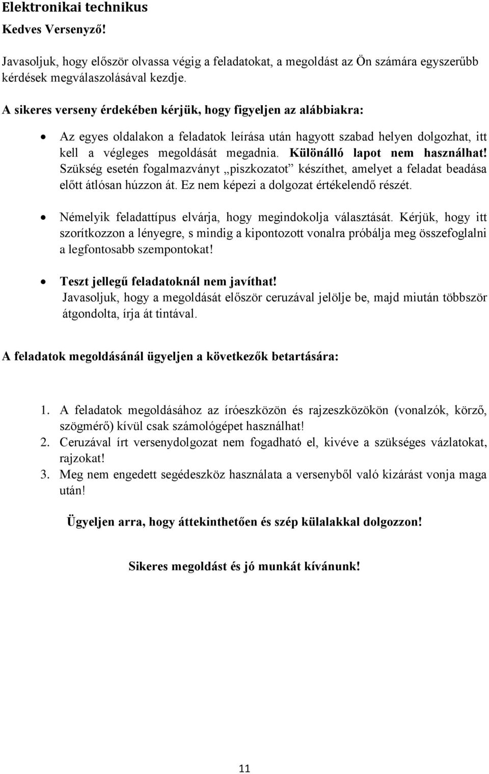 Különálló lapot nem használhat! Szükség esetén fogalmazványt piszkozatot készíthet, amelyet a feladat beadása előtt átlósan húzzon át. Ez nem képezi a dolgozat értékelendő részét.