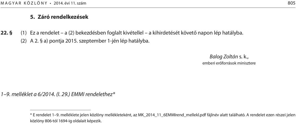 szeptember 1-jén lép hatályba. Balog Zoltán s. k., emberi erőforrások minisztere 1 9. melléklet a 6/2014. (I. 29.