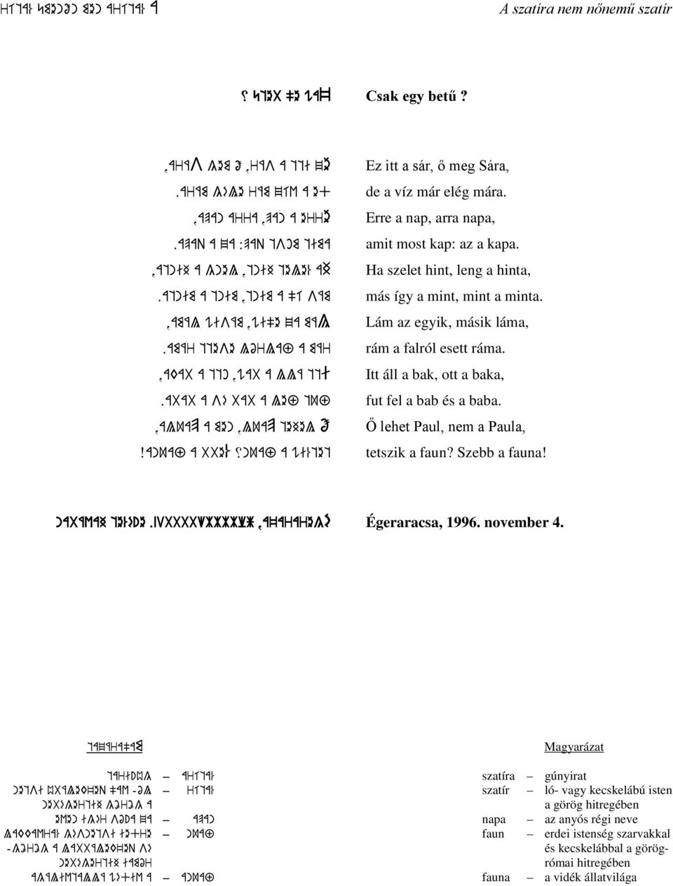 abab a sé bab a lef tuf,aluap a men,luap tehel Ő Xanuaf a bbe xnuaf a wi%tet Ez itt a sár, ő meg Sára, de a víz már elég mára. Erre a nap, arra napa, amit most kap: az a kapa.