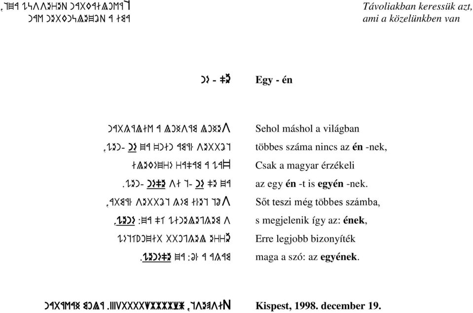 wené"e za :ó% a agam Sehol máshol a világban többes száma nincs az én -nek, Csak a magyar érzékeli az egy én -t is egyén -nek.
