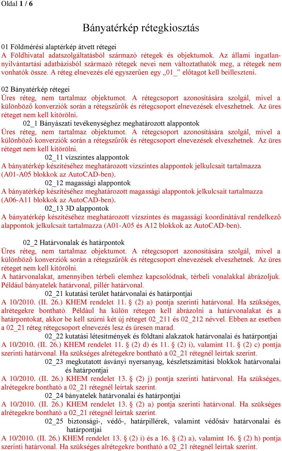 02 Bányatérkép rétegei különböző konverziók során a rétegszűrők és rétegcsoport elnevezések elveszhetnek.
