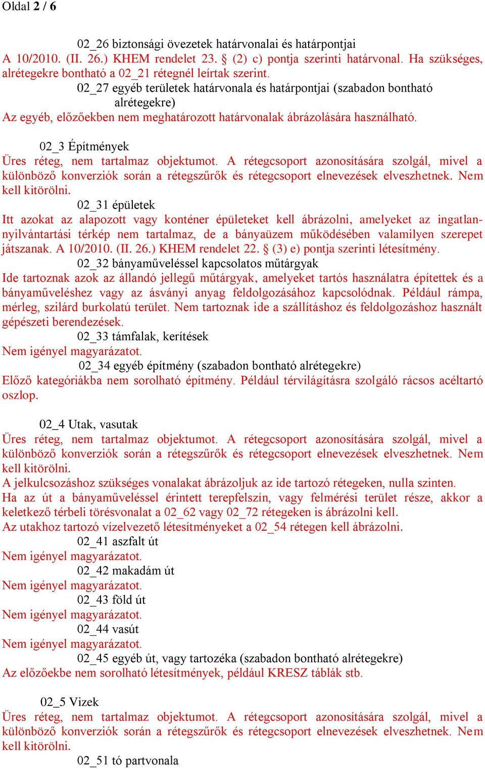 02_27 egyéb területek határvonala és határpontjai (szabadon bontható alrétegekre) Az egyéb, előzőekben nem meghatározott határvonalak ábrázolására használható.