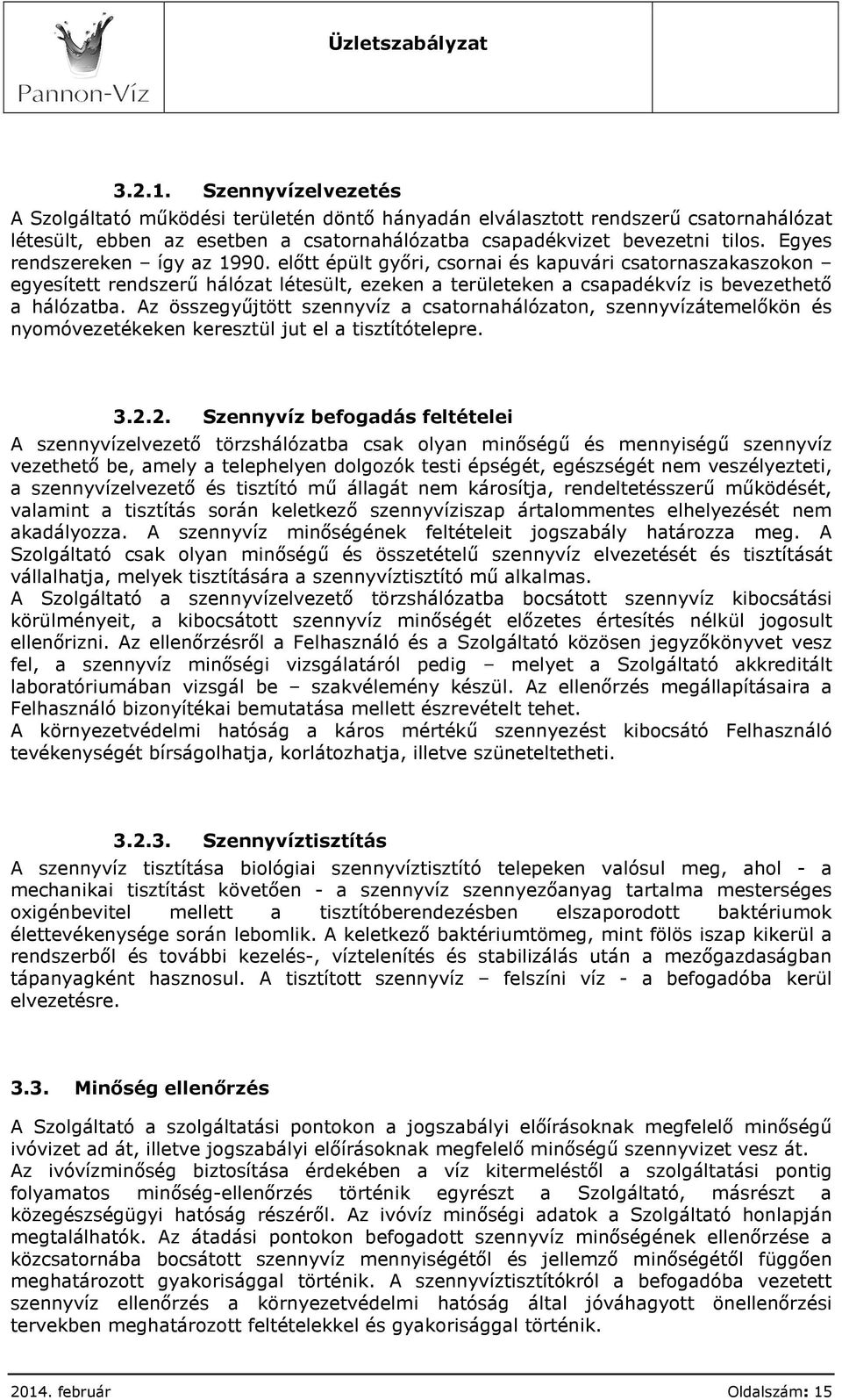 Az összegyűjtött szennyvíz a csatornahálózaton, szennyvízátemelőkön és nyomóvezetékeken keresztül jut el a tisztítótelepre. 3.2.