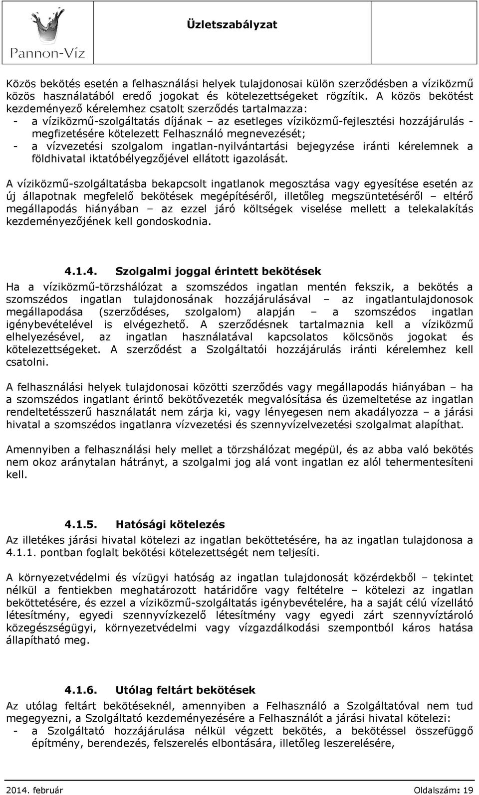 megnevezését; - a vízvezetési szolgalom ingatlan-nyilvántartási bejegyzése iránti kérelemnek a földhivatal iktatóbélyegzőjével ellátott igazolását.