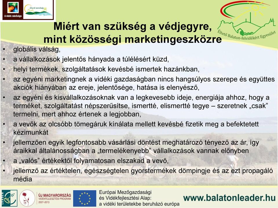 energiája ahhoz, hogy a terméket, szolgáltatást népszerűsítse, ismertté, elismertté tegye szeretnek csak termelni, mert ahhoz értenek a legjobban, a vevők az olcsóbb tömegáruk kínálata mellett