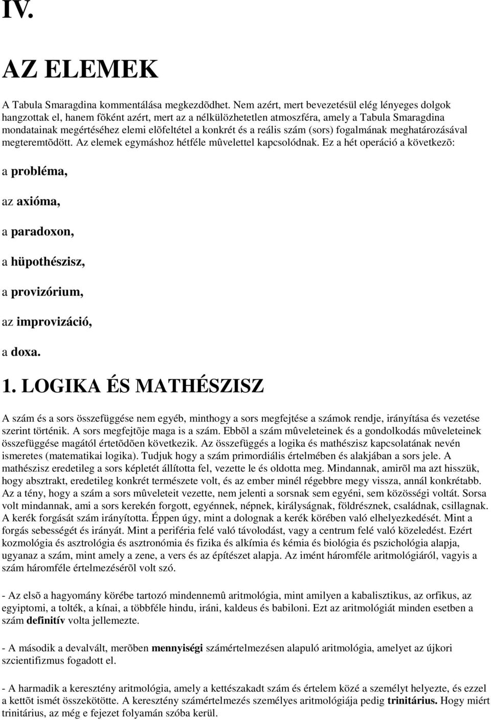 konkrét és a reális szám (sors) fogalmának meghatározásával megteremtõdött. Az elemek egymáshoz hétféle mûvelettel kapcsolódnak.