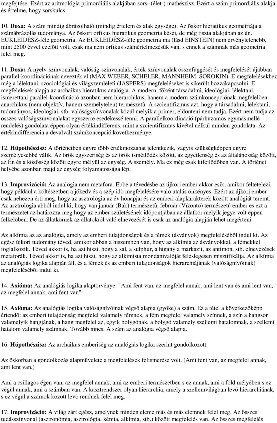 Az õskori orfikus hieratikus geometria kései, de még tiszta alakjában az ún. EUKLEIDÉSZ-féle geometria.