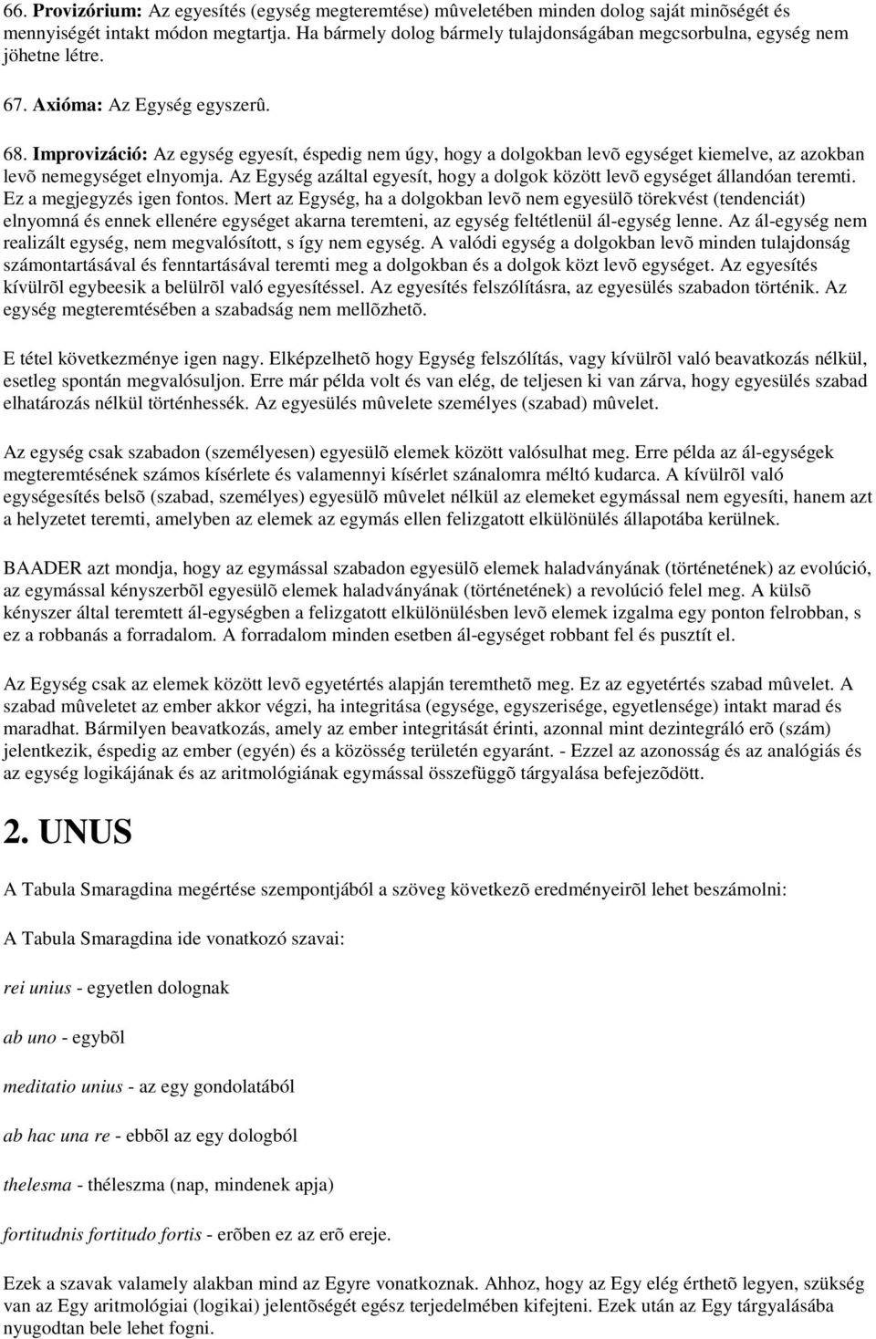 Improvizáció: Az egység egyesít, éspedig nem úgy, hogy a dolgokban levõ egységet kiemelve, az azokban levõ nemegységet elnyomja.
