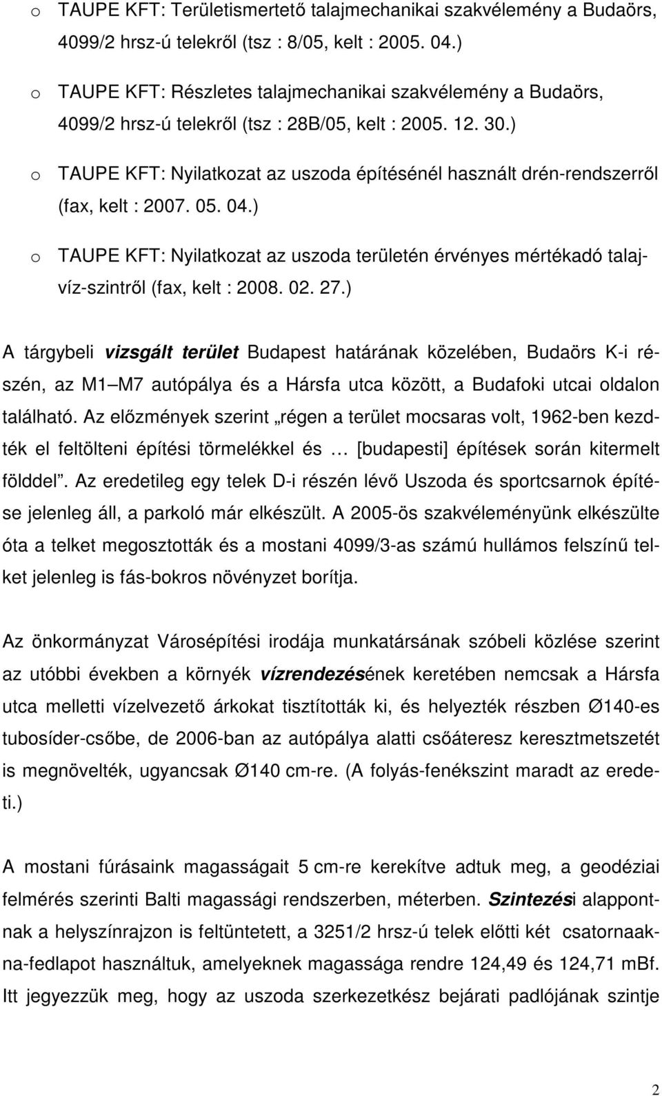 ) o TAUPE KFT: Nyilatkozat az uszoda építésénél használt drén-rendszerről (fax, kelt : 2007. 05. 04.