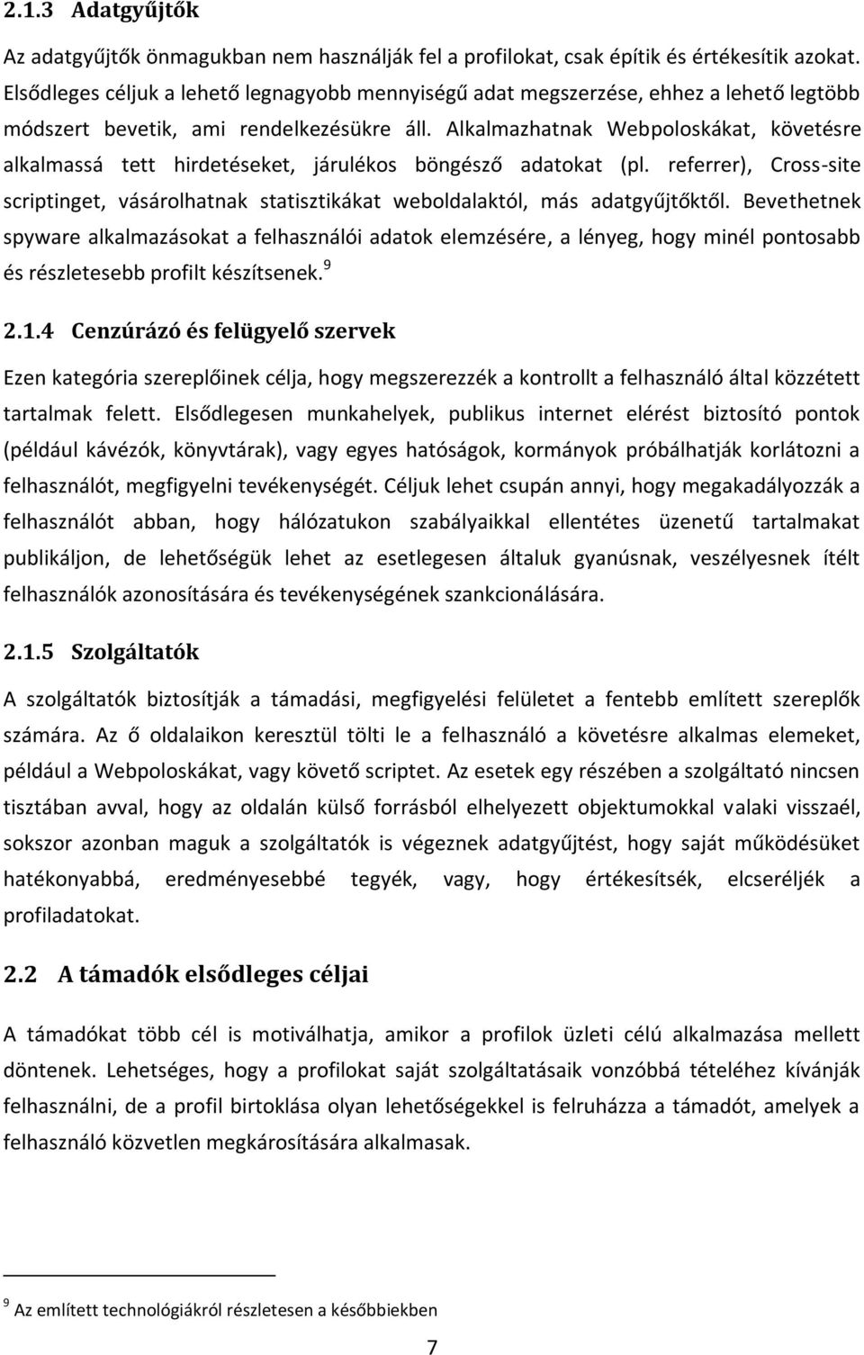 Alkalmazhatnak Webpoloskákat, követésre alkalmassá tett hirdetéseket, járulékos böngésző adatokat (pl.