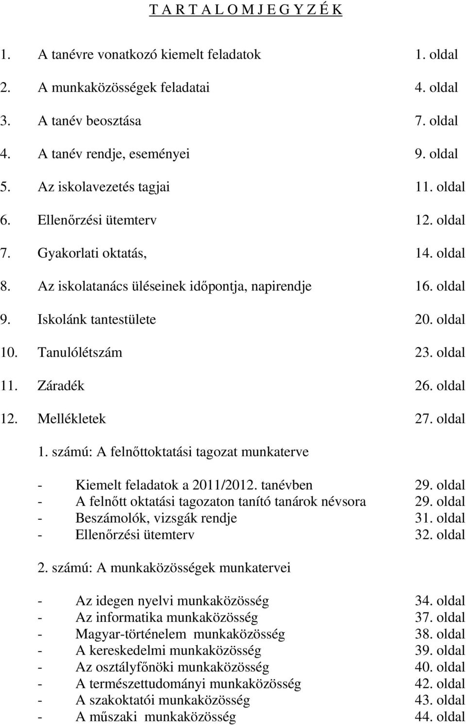 Tanulólétszám 23. oldal 11. Záradék 26. oldal 12. Mellékletek 27. oldal 1. számú: A felnőttoktatási tagozat munkaterve - Kiemelt feladatok a 2011/2012. tanévben 29.