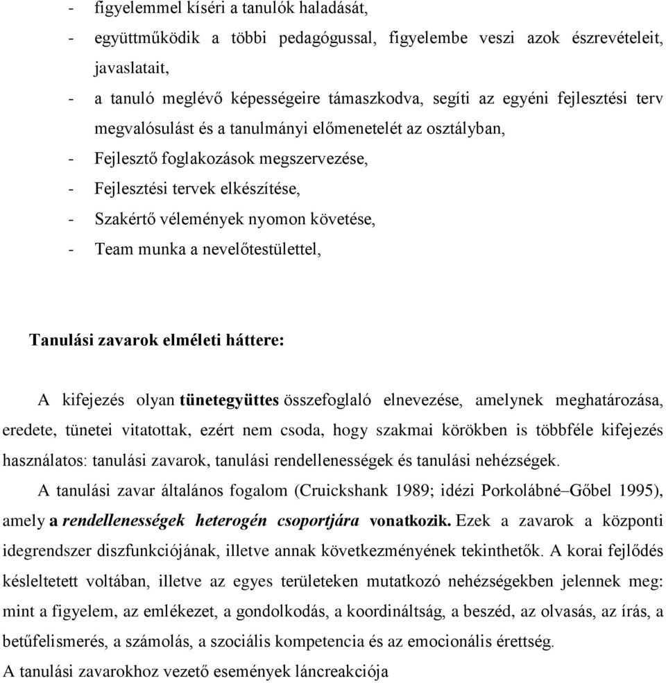 munka a nevelőtestülettel, Tanulási zavarok elméleti háttere: A kifejezés olyan tünetegyüttes összefoglaló elnevezése, amelynek meghatározása, eredete, tünetei vitatottak, ezért nem csoda, hogy