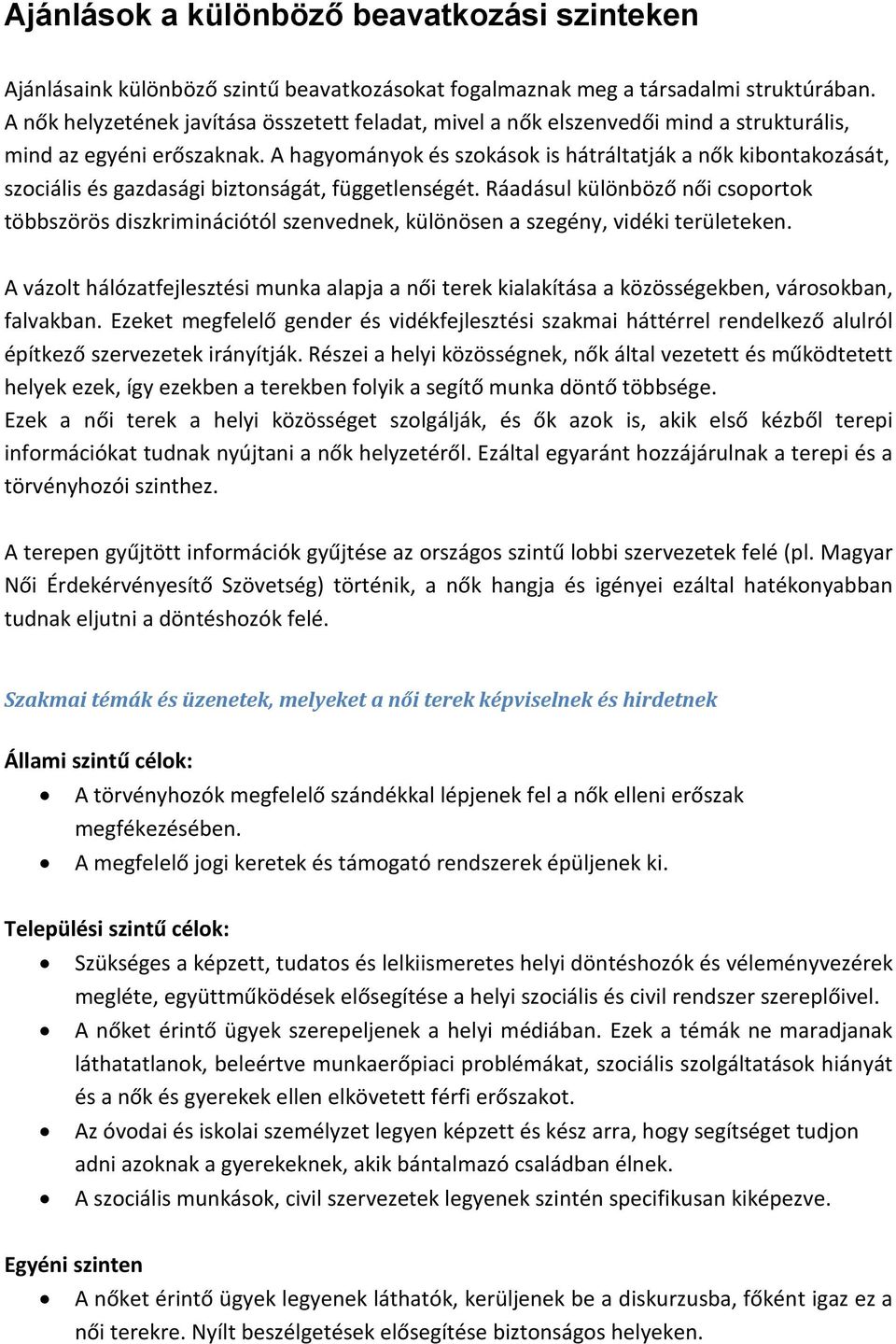 A hagyományok és szokások is hátráltatják a nők kibontakozását, szociális és gazdasági biztonságát, függetlenségét.