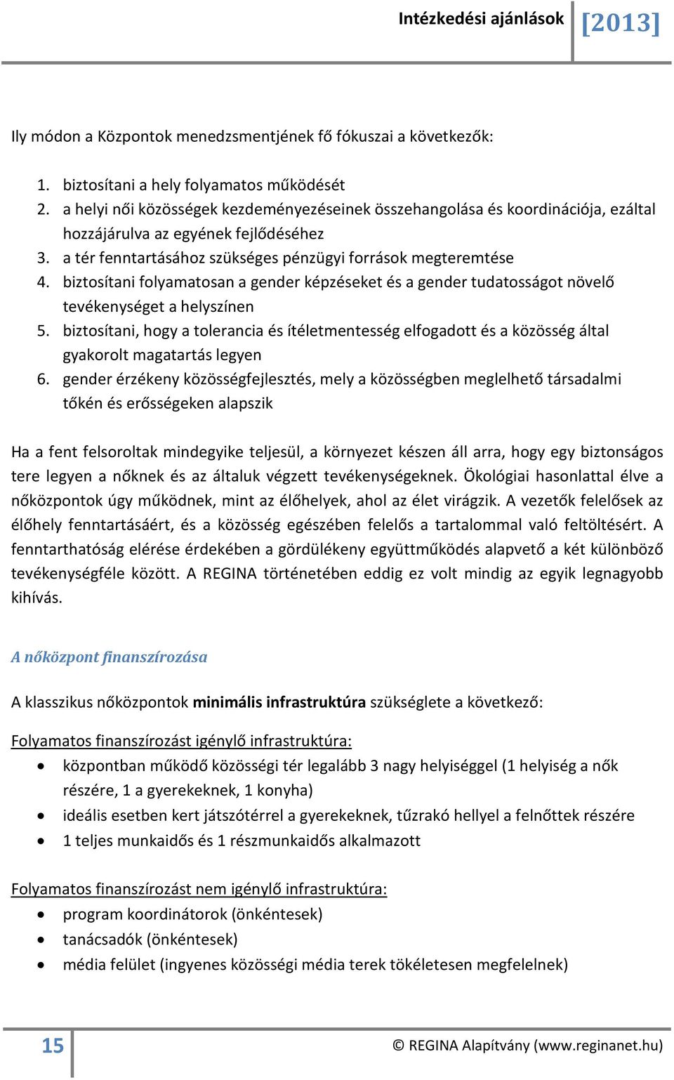 biztosítani folyamatosan a gender képzéseket és a gender tudatosságot növelő tevékenységet a helyszínen 5.