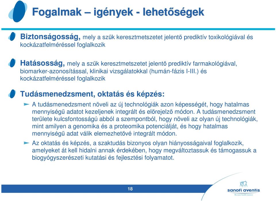 ) és kockázatfelméréssel foglalkozik Tudásmenedzsment, oktatás és képzés: A tudásmenedzsment növeli az új technológiák azon képességét, hogy hatalmas mennyiségű adatot kezeljenek integrált és