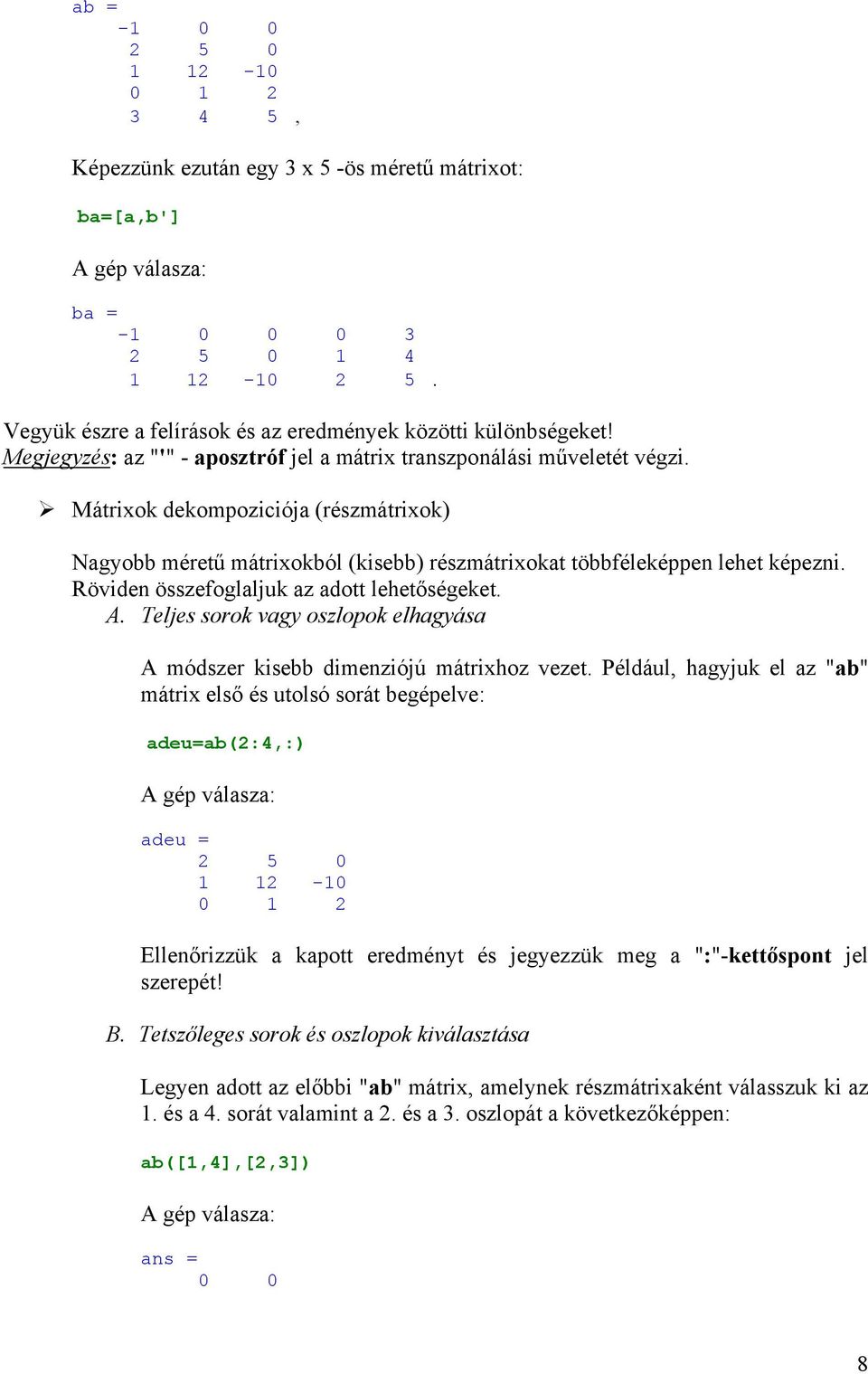 Mátrixok dekompoziciója (részmátrixok) Nagyobb méretű mátrixokból (kisebb) részmátrixokat többféleképpen lehet képezni. Röviden összefoglaljuk az adott lehetőségeket. A.