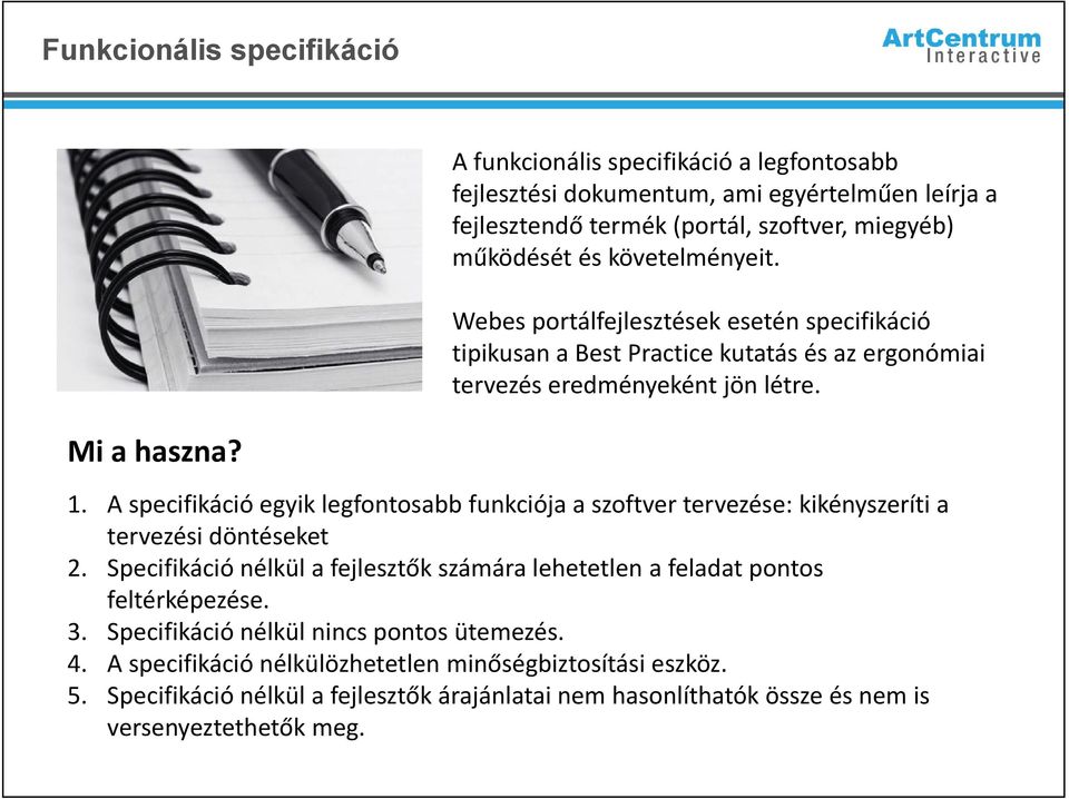 A specifikáció ió egyik legfontosabb bbfunkciója a szoftver tervezése: kikényszeríti a tervezési döntéseket 2.