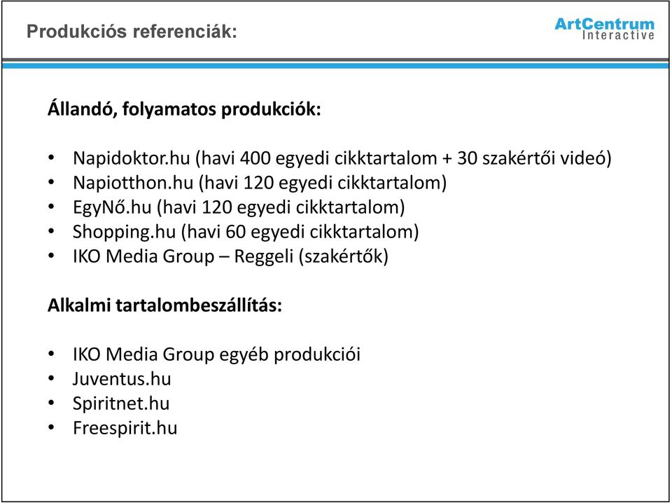 hu (havi 120 egyedi cikktartalom) EgyNő.hu (havi 120 egyedi cikktartalom) Shopping.