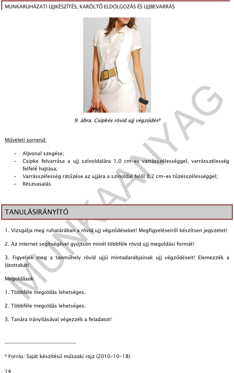 felől 0,2 cm-es tűzésszélességgel; - Részvasalás TANULÁSIRÁNYÍTÓ 1. Vizsgálja meg ruhatárában a rövid ujj végződéseket! Megfigyeléseiről készítsen jegyzetet! 2.