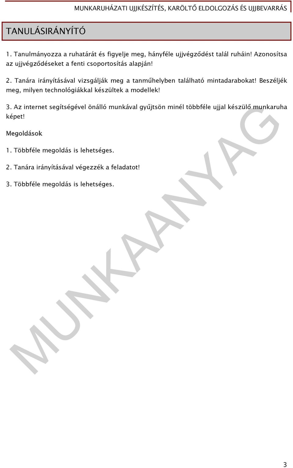 Tanára irányításával vizsgálják meg a tanműhelyben található mintadarabokat!