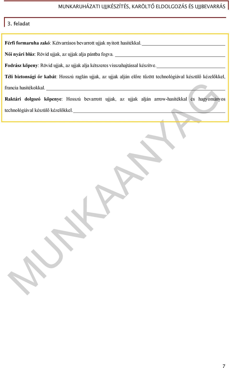 Fodrász köpeny: Rövid ujjak, az ujjak alja kétszeres visszahajtással készítve.