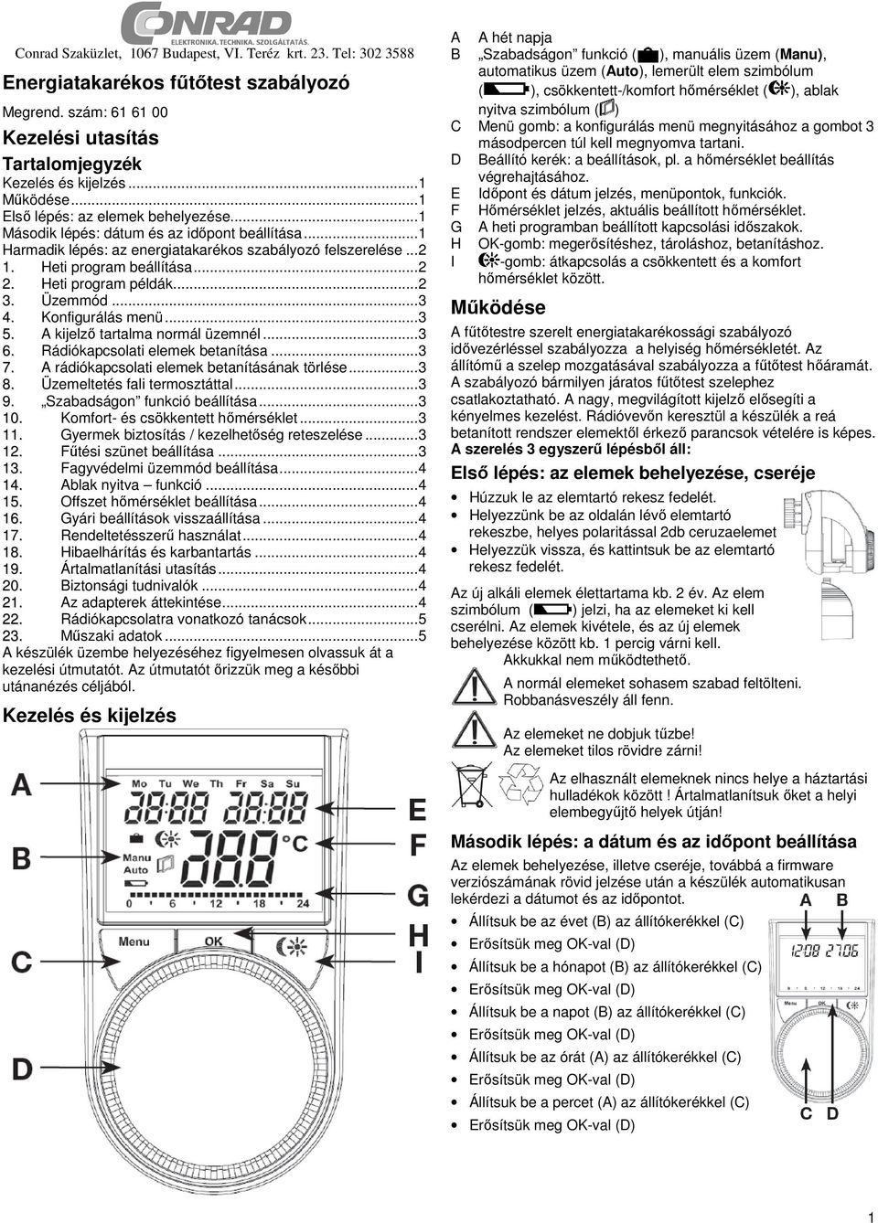 Heti program példák... 2 3. Üzemmód... 3 4. Konfigurálás menü... 3 5. A kijelző tartalma normál üzemnél... 3 6. Rádiókapcsolati elemek betanítása... 3 7.