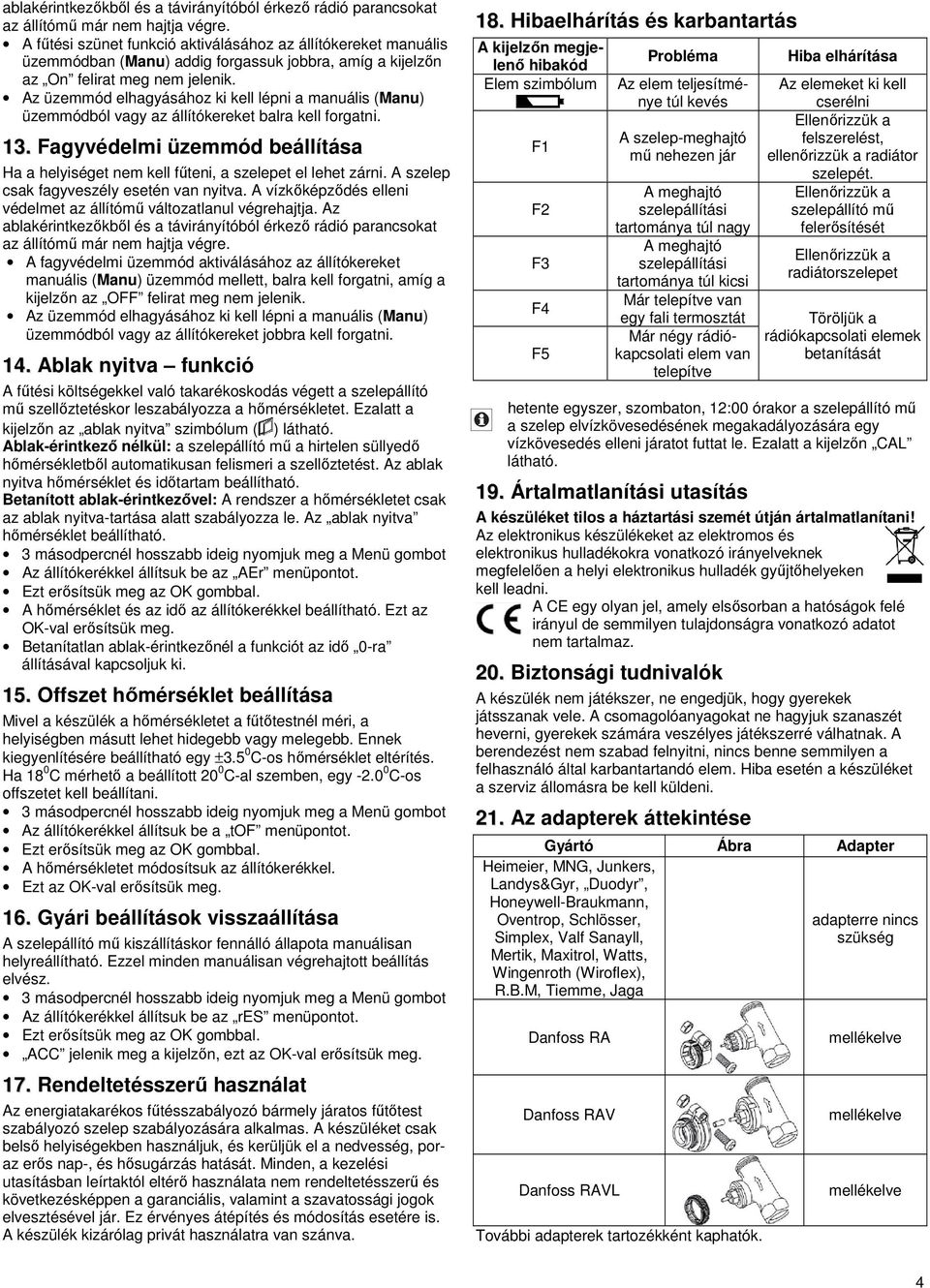 Az üzemmód elhagyásához ki kell lépni a manuális (Manu) üzemmódból vagy az állítókereket balra kell forgatni. 13.
