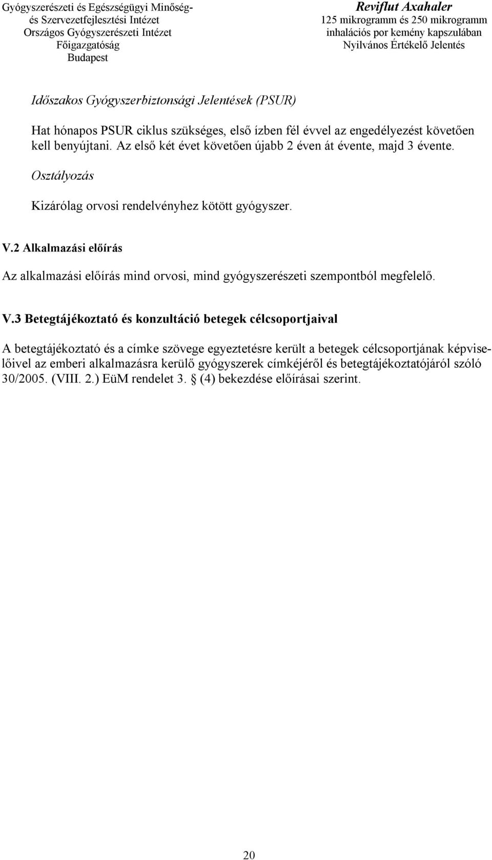 2 Alkalmazási előírás Az alkalmazási előírás mind orvosi, mind gyógyszerészeti szempontból megfelelő. V.