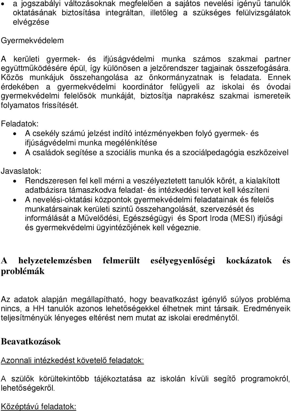 Ennek érdekében a gyermekvédelmi koordinátor felügyeli az iskolai és óvodai gyermekvédelmi felelősök munkáját, biztosítja naprakész szakmai ismereteik folyamatos frissítését.