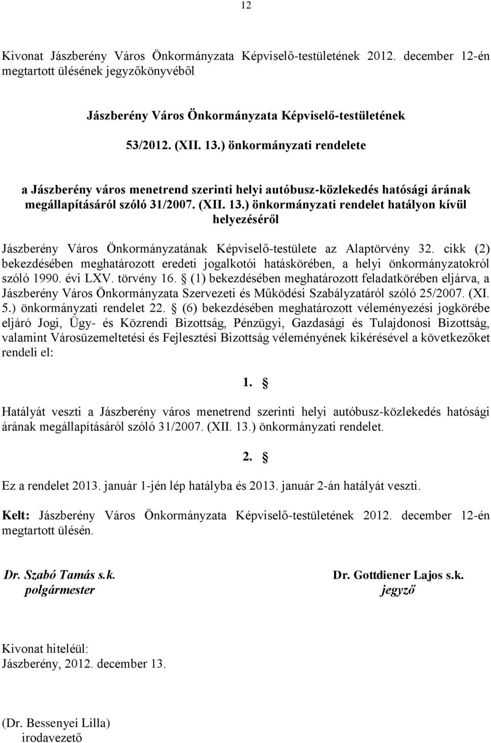 ) önkormányzati rendelet hatályon kívül helyezéséről Jászberény Város Önkormányzatának Képviselő-testülete az Alaptörvény 32.