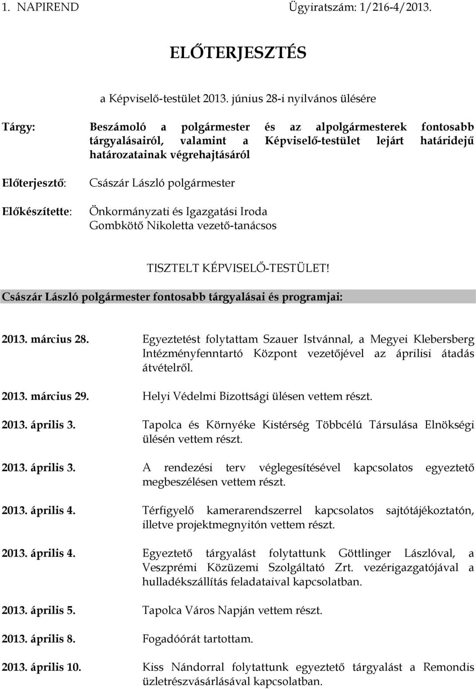 Előterjesztő: Előkészítette: Császár László polgármester Önkormányzati és Igazgatási Iroda Gombkötő Nikoletta vezető-tanácsos TISZTELT KÉPVISELŐ-TESTÜLET!