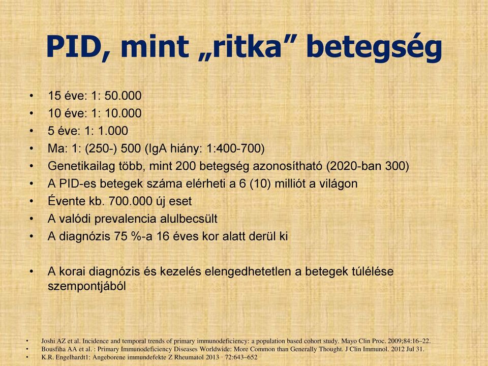 000 új eset A valódi prevalencia alulbecsült A diagnózis 75 %-a 16 éves kor alatt derül ki A korai diagnózis és kezelés elengedhetetlen a betegek túlélése szempontjából Joshi AZ et al.