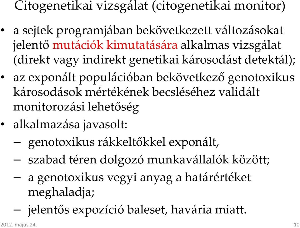 károsodások mértékének becsléséhez validált monitorozási lehetőség alkalmazása javasolt: genotoxikus rákkeltőkkel exponált, szabad