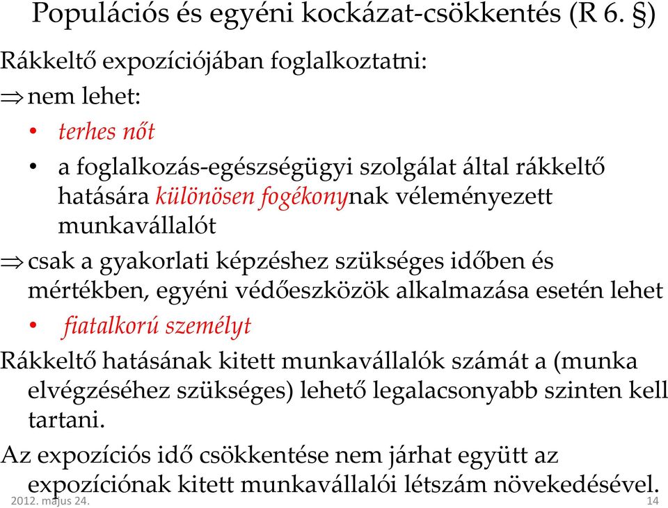 véleményezett munkavállalót csak a gyakorlati képzéshez szükséges időben és mértékben, egyéni védőeszközök alkalmazása esetén lehet fiatalkorú